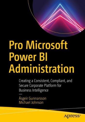 [object Object] «Pro Microsoft Power BI Administration: Creating a Consistent, Compliant, and Secure Corporate Platform for Business Intelligence», авторів Майкл Джонсон, Асгейр Гуннарссон - фото №1
