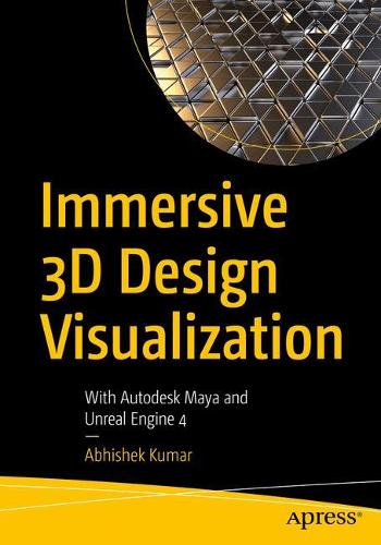Паперова книга «Immersive 3D Design Visualization: With Autodesk Maya and Unreal Engine 4», автор Абхішек Кумар - фото №1