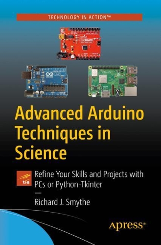 [object Object] «Advanced Arduino Techniques in Science: Refine Your Skills and Projects with PCs or Python-Tkinter», автор Річард Дж. Смайт - фото №1