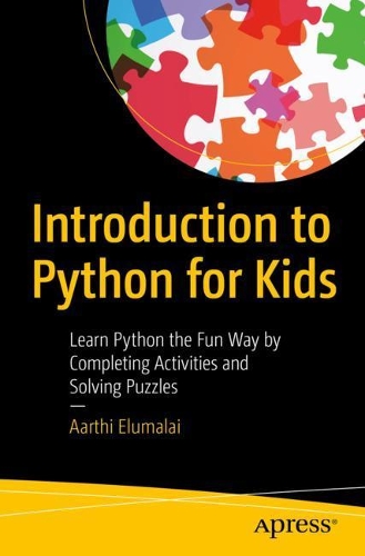 Бумажная книга «Introduction to Python for Kids: Learn Python the Fun Way by Completing Activities and Solving Puzzles», автор Аарти Элумалай - фото №1