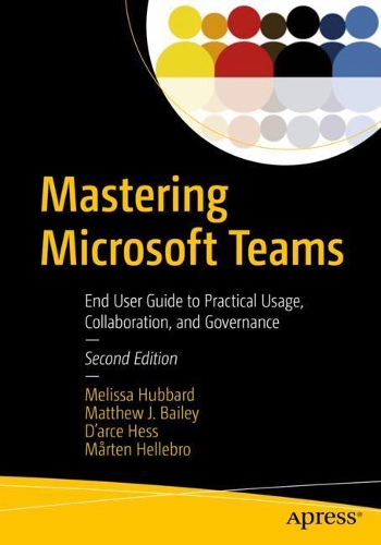 [object Object] «Mastering Microsoft Teams: End User Guide to Practical Usage, Collaboration, and Governance», авторів Дарс Гесс, Метью Джей Бейлі, Мелісса Хаббард, Мортен Хеллебро - фото №1