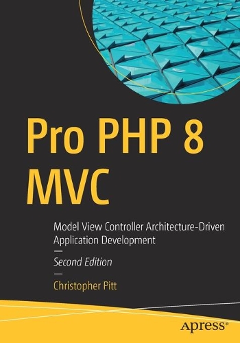 Бумажная книга «Pro PHP 8 MVC: Model View Controller Architecture-Driven Application Development», автор Кристофер Питт - фото №1