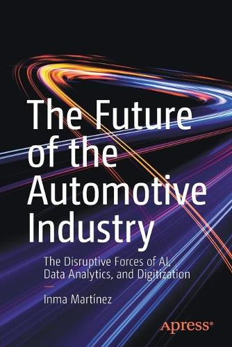 [object Object] «The Future of the Automotive Industry: The Disruptive Forces of AI, Data Analytics, and Digitization», автор Инма Мартинес - фото №1