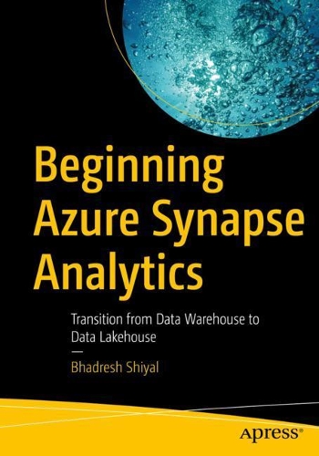 [object Object] «Beginning Azure Synapse Analytics: Transition from Data Warehouse to Data Lakehouse», автор Бхадреш Шиял - фото №1
