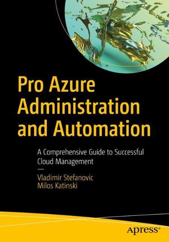 [object Object] «Pro Azure Administration and Automation: A Comprehensive Guide to Successful Cloud Management», авторів Мілош Катинський, Володимир Стефанович - фото №1