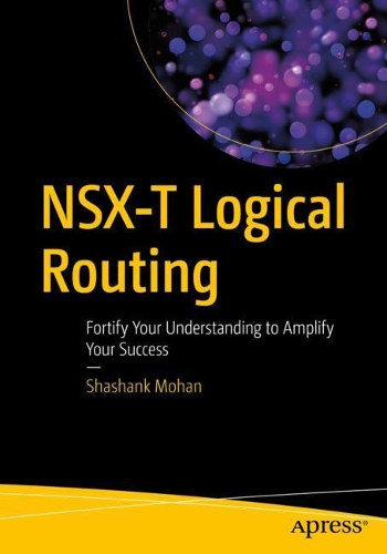 [object Object] «NSX-T Logical Routing: Fortify Your Understanding to Amplify Your Success», автор Шашанк Мохан - фото №1