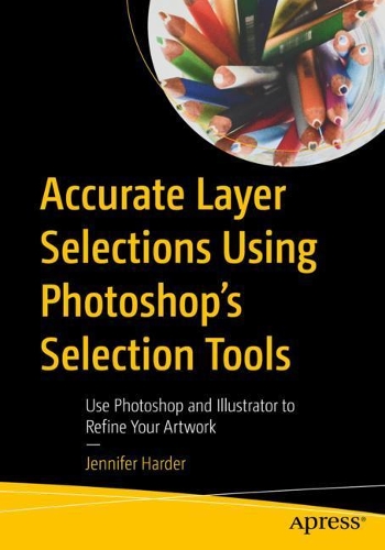 [object Object] «Accurate Layer Selections Using Photoshop’s Selection Tools: Use Photoshop and Illustrator to Refine Your Artwork», автор Дженніфер Хардер - фото №1