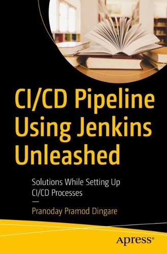 [object Object] «CI/CD Pipeline Using Jenkins Unleashed: Solutions While Setting Up CI/CD Processes», автор Пранодай Прамод Дінгаре - фото №1