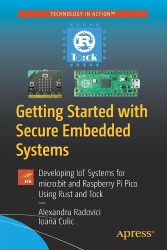 [object Object] «Getting Started with Secure Embedded Systems: Developing IoT Systems for micro:bit and Raspberry Pi Pico Using Rust and Tock», авторів Александру Радовічі, Іоана Куліч - фото №1