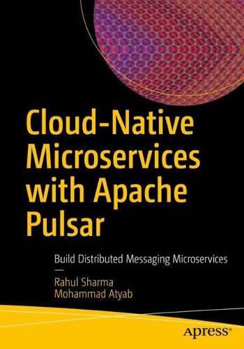 [object Object] «Cloud-Native Microservices with Apache Pulsar: Build Distributed Messaging Microservices», авторів Мохаммад Атяб, Рахул Шарма - фото №1