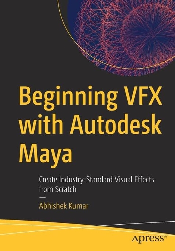 [object Object] «Beginning VFX with Autodesk Maya: Create Industry-Standard Visual Effects from Scratch», автор Абхішек Кумар - фото №1