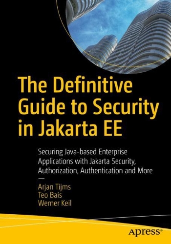[object Object] «The Definitive Guide to Security in Jakarta EE: Securing Java-based Enterprise Applications with Jakarta Security, Authorization, Authentication and More», авторів Ар'ян Таймс, Тео Баїс, Вернер Кайль - фото №1