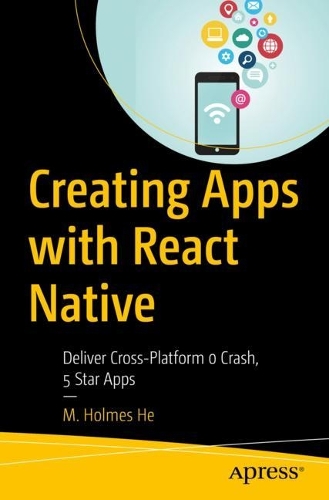 [object Object] «Creating Apps with React Native: Deliver Cross-Platform 0 Crash, 5 Star Apps», автор М. Холмс Хе - фото №1