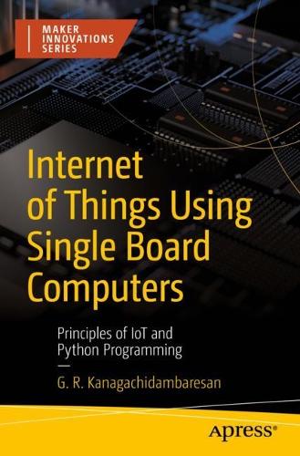 [object Object] «Internet of Things Using Single Board Computers: Principles of IoT and Python Programming», автор Г. Р. Канагачідамбаресан - фото №1