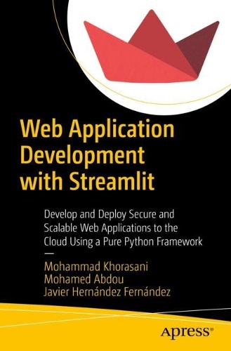 [object Object] «Web Application Development with Streamlit: Develop and Deploy Secure and Scalable Web Applications to the Cloud Using a Pure Python Framework», авторів Хав'єр Ернандес Фернандес, Мохамед Абду, Мохаммад Хорасані - фото №1