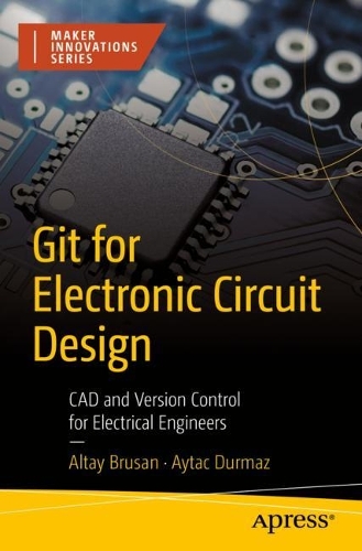 [object Object] «Git for Electronic Circuit Design: CAD and Version Control for Electrical Engineers», авторів Алтай Брусан, Айтак Дурмаз - фото №1