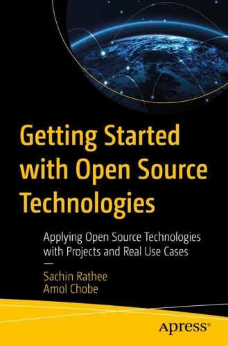 [object Object] «Getting Started with Open Source Technologies: Applying Open Source Technologies with Projects and Real Use Cases», авторів Амол Чобе, Сачін Раті - фото №1