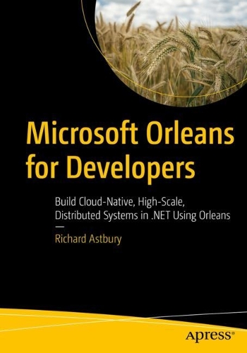 [object Object] «Microsoft Orleans for Developers: Build Cloud-Native, High-Scale, Distributed Systems in .NET Using Orleans», автор Річард Естбері - фото №1