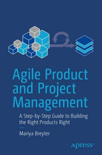 [object Object] «Agile Product and Project Management: A Step-by-Step Guide to Building the Right Products Right», автор Марія Брейтер - фото №1