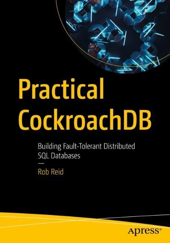 [object Object] «Practical CockroachDB: Building Fault-Tolerant Distributed SQL Databases», автор Роб Рід - фото №1