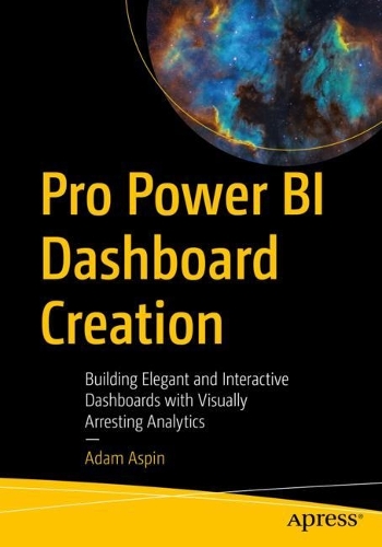 [object Object] «Pro Power BI Dashboard Creation: Building Elegant and Interactive Dashboards with Visually Arresting Analytics», автор Адам Аспін - фото №1