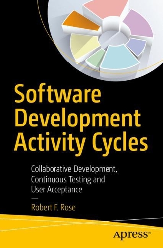[object Object] «Software Development Activity Cycles: Collaborative Development, Continuous Testing and User Acceptance», автор Роберт Ф. Роуз - фото №1