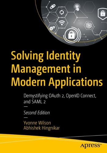 [object Object] «Solving Identity Management in Modern Applications: Demystifying OAuth 2, OpenID Connect, and SAML 2», авторів Абхішек Хіннікар, Івонн Вілсон - фото №1