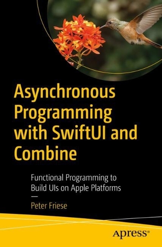 [object Object] «Asynchronous Programming with SwiftUI and Combine: Functional Programming to Build UIs on Apple Platforms», автор Пітер Фрізе - фото №1