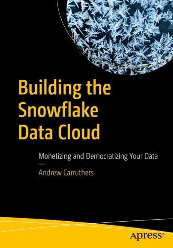 [object Object] «Building the Snowflake Data Cloud: Monetizing and Democratizing Your Data», автор Ендрю Карратерс - фото №1