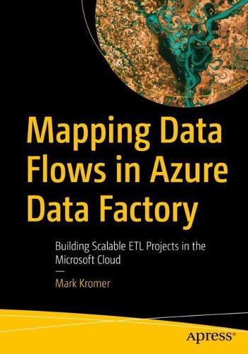 [object Object] «Mapping Data Flows in Azure Data Factory: Building Scalable ETL Projects in the Microsoft Cloud», автор Марк Кромер - фото №1