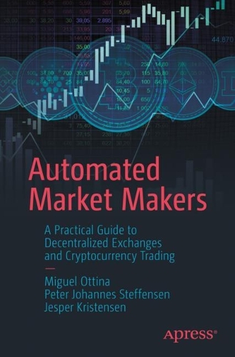 [object Object] «Automated Market Makers: A Practical Guide to Decentralized Exchanges and Cryptocurrency Trading», авторов Джеспер Кристенсен, Мигель Оттина, Питер Йоханнес Стеффенсен - фото №1