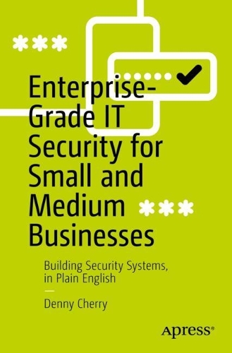 [object Object] «Enterprise-Grade IT Security for Small and Medium Businesses: Building Security Systems, in Plain English», автор Денні Черрі - фото №1