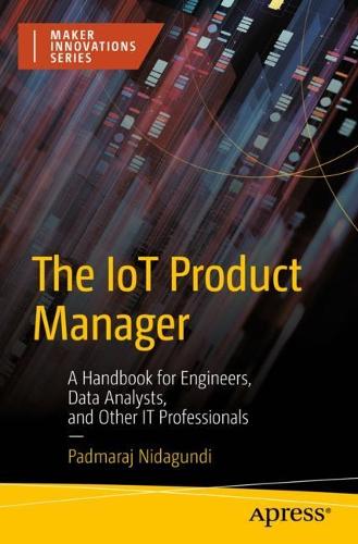 [object Object] «The IoT Product Manager: A Handbook for Engineers, Data Analysts, and Other IT Professionals», автор Падмарадж Нідагунді - фото №1