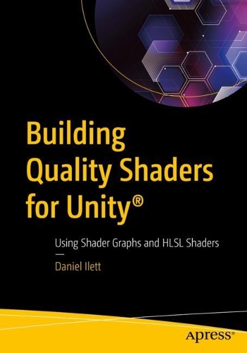 [object Object] «Building Quality Shaders for Unity®: Using Shader Graphs and HLSL Shaders», автор Даніель Ілетт - фото №1