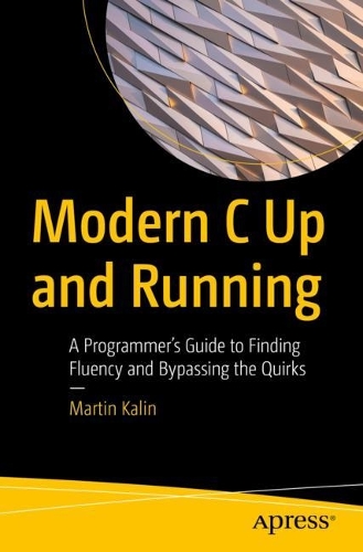 [object Object] «Modern C Up and Running: A Programmer's Guide to Finding Fluency and Bypassing the Quirks», автор Мартин Калин - фото №1