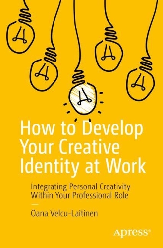 Бумажная книга «How to Develop Your Creative Identity at Work: Integrating Personal Creativity Within Your Professional Role», автор Оана Велку-Лайтинен - фото №1