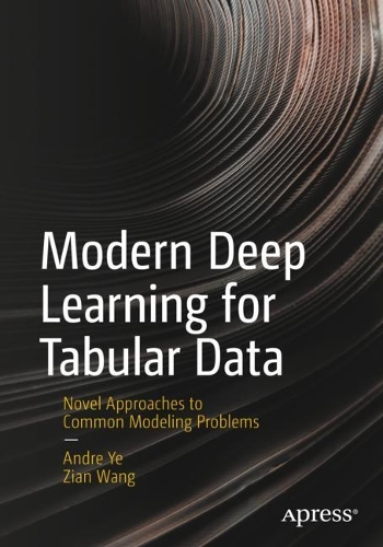 [object Object] «Modern Deep Learning for Tabular Data: Novel Approaches to Common Modeling Problems», авторів Андре Йе, Цзянь Ван - фото №1