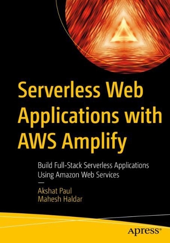 [object Object] «Serverless Web Applications with AWS Amplify: Build Full-Stack Serverless Applications Using Amazon Web Services», авторов Акшат Пол, Махеш Халдар - фото №1