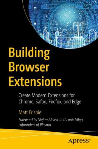 [object Object] «Building Browser Extensions: Create Modern Extensions for Chrome, Safari, Firefox, and Edge», автор Мэтт Фрисби - фото №1