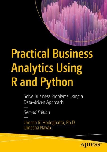[object Object] «Practical Business Analytics Using R and Python: Solve Business Problems Using a Data-driven Approach», авторів Умеш Р. Ходегатта, Умеша Наяк - фото №1