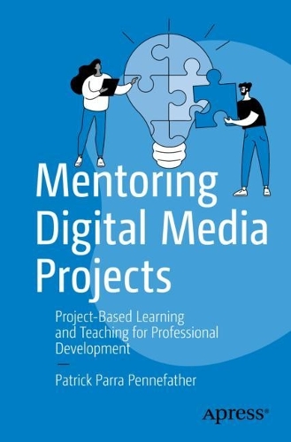[object Object] «Mentoring Digital Media Projects: Project-Based Learning and Teaching for Professional Development», автор Патрик Парра Пеннефазер - фото №1