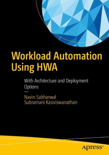 [object Object] «Workload Automation Using HWA : With Architecture and Deployment Options», авторів Навін Сабхарвал, Субрамані Касівісванатан - фото №1