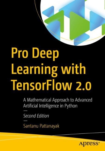 [object Object] «Pro Deep Learning with TensorFlow 2.0: A Mathematical Approach to Advanced Artificial Intelligence in Python», автор Сантану Паттанаяк - фото №1