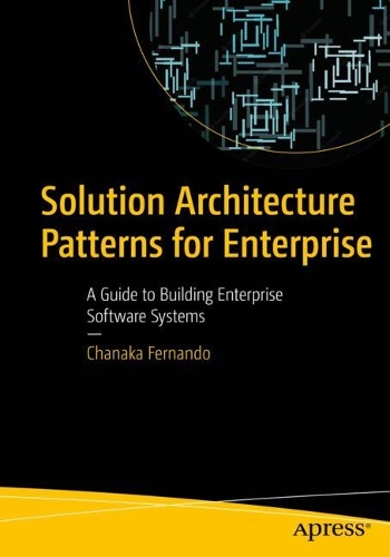 [object Object] «Solution Architecture Patterns for Enterprise: A Guide to Building Enterprise Software Systems», автор Чанака Фернандо - фото №1