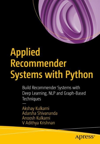 [object Object] «Applied Recommender Systems with Python: Build Recommender Systems with Deep Learning, NLP and Graph-Based Techniques», авторов Адарша Шивананда, Акшай Кулкарни, Ануш Кулкарни, В. Адитья Кришнан - фото №1