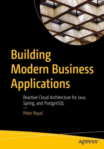 [object Object] «Building Modern Business Applications: Reactive Cloud Architecture for Java, Spring, and PostgreSQL», автор Пітер Роял - фото №1