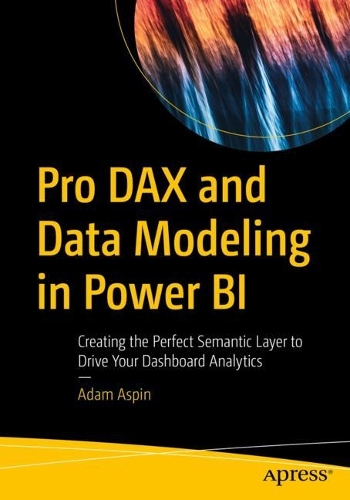 [object Object] «Pro DAX and Data Modeling in Power BI: Creating the Perfect Semantic Layer to Drive Your Dashboard Analytics», автор Адам Аспін - фото №1