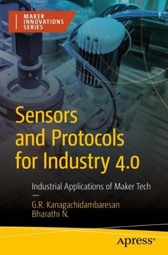 [object Object] «Sensors and Protocols for Industry 4.0: Industrial Applications of Maker Tech», авторів Бхаратхі Н, Г. Р. Канагачідамбаресан - фото №1
