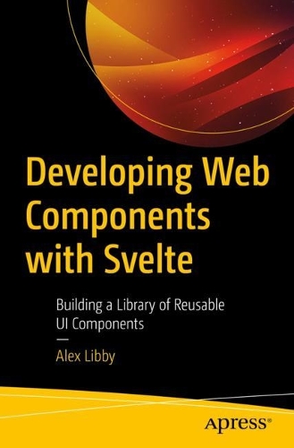 [object Object] «Developing Web Components with Svelte: Building a Library of Reusable UI Components», автор Алекс Либби - фото №1