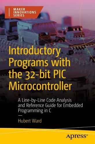 [object Object] «Introductory Programs with the 32-bit PIC Microcontroller: A Line-by-Line Code Analysis and Reference Guide for Embedded Programming in C», автор Хуберт Ворд - фото №1